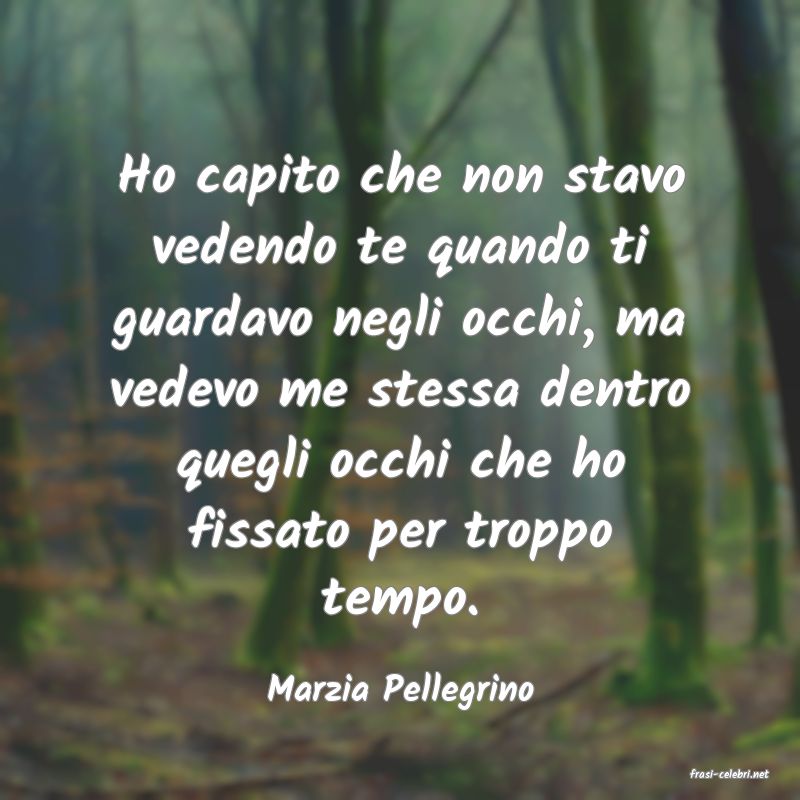 frasi di  Marzia Pellegrino
