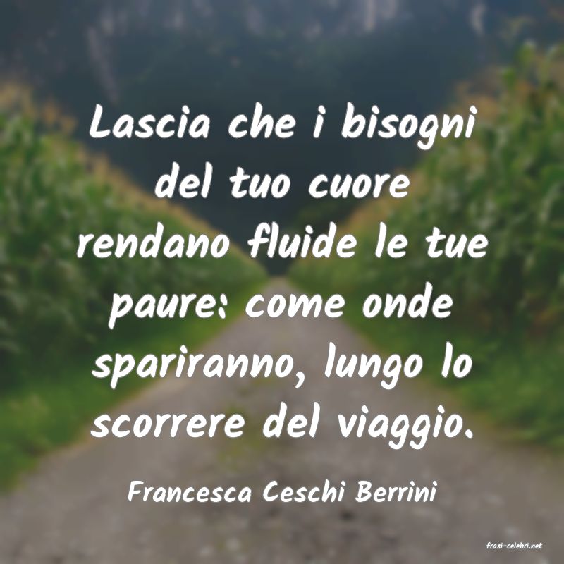 frasi di  Francesca Ceschi Berrini
