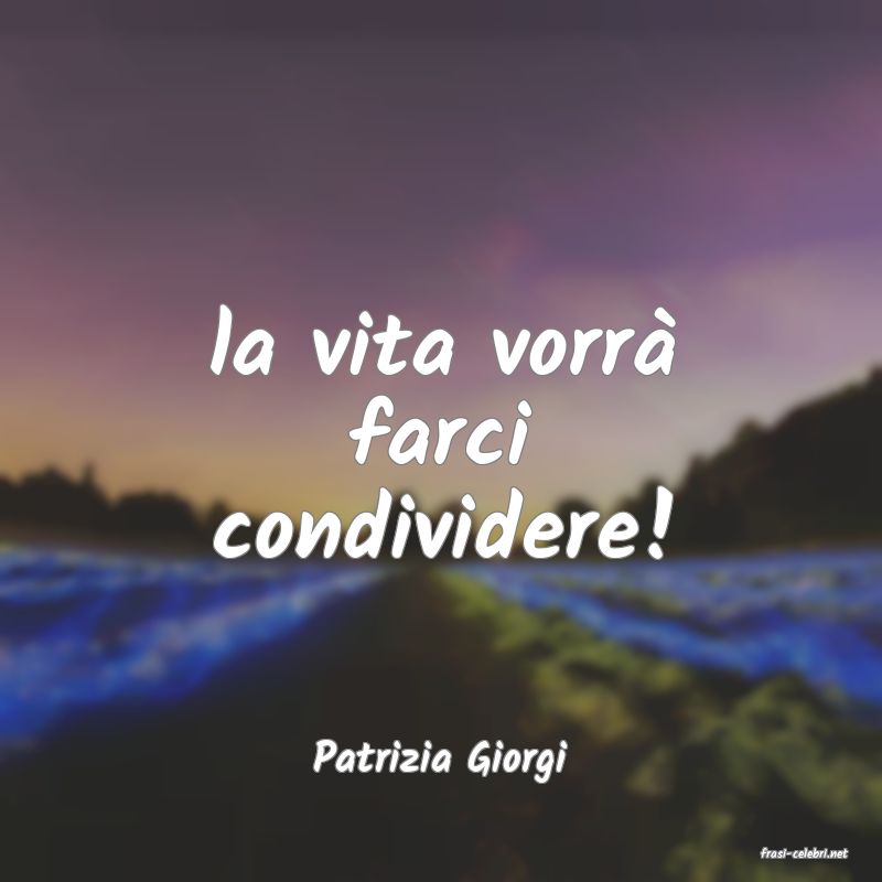 frasi di  Patrizia Giorgi
