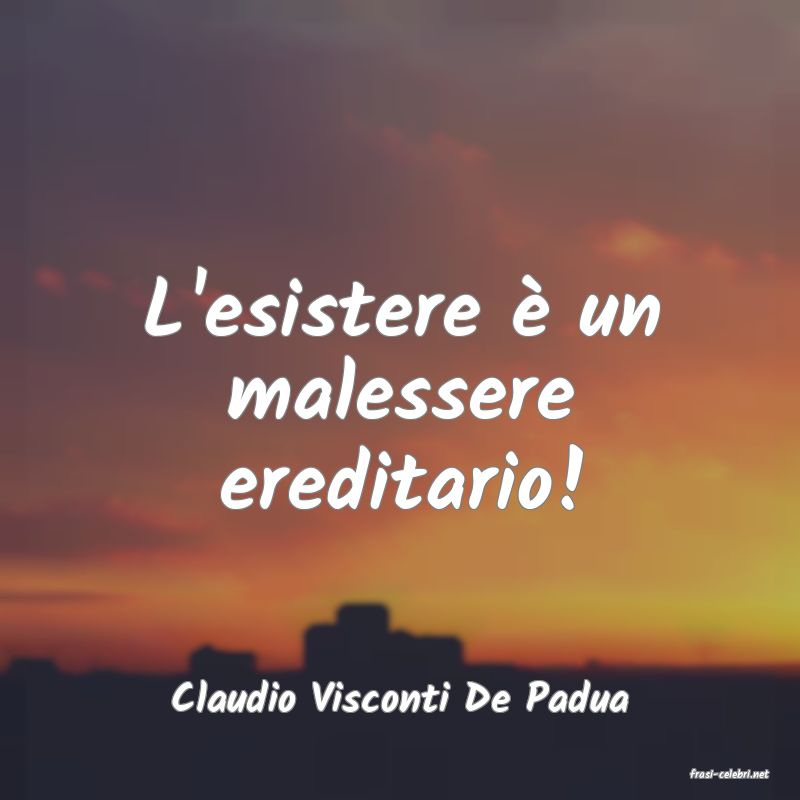 frasi di  Claudio Visconti De Padua
