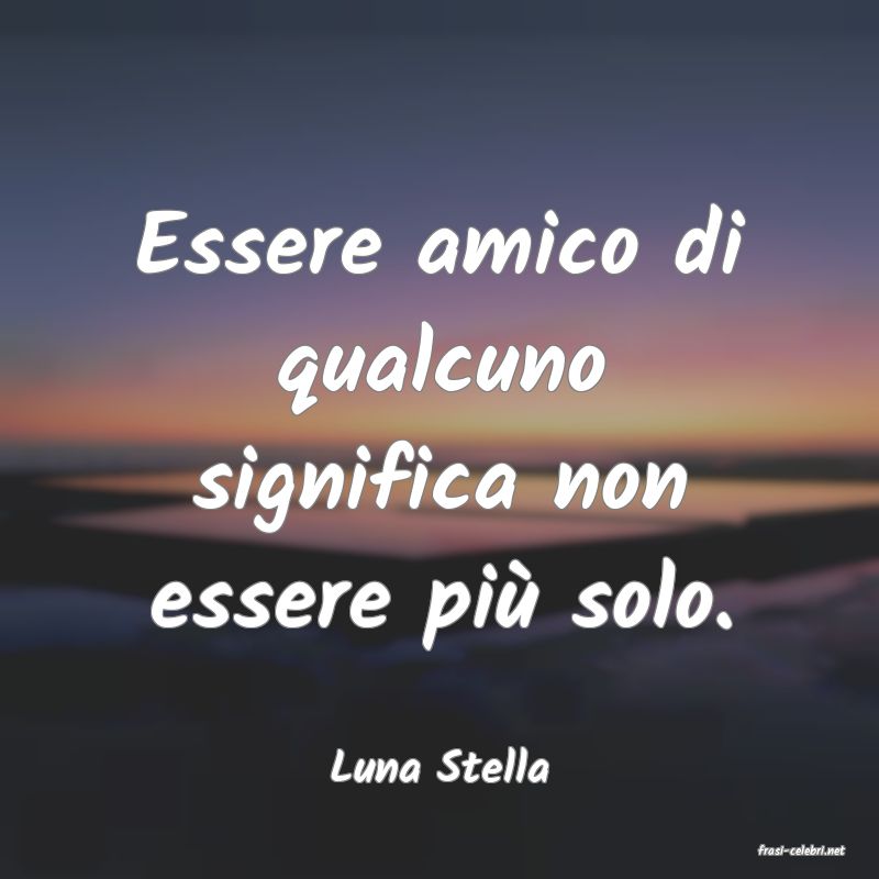 frasi di  Luna Stella
