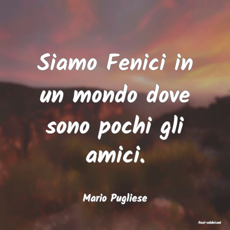 frasi di  Mario Pugliese
