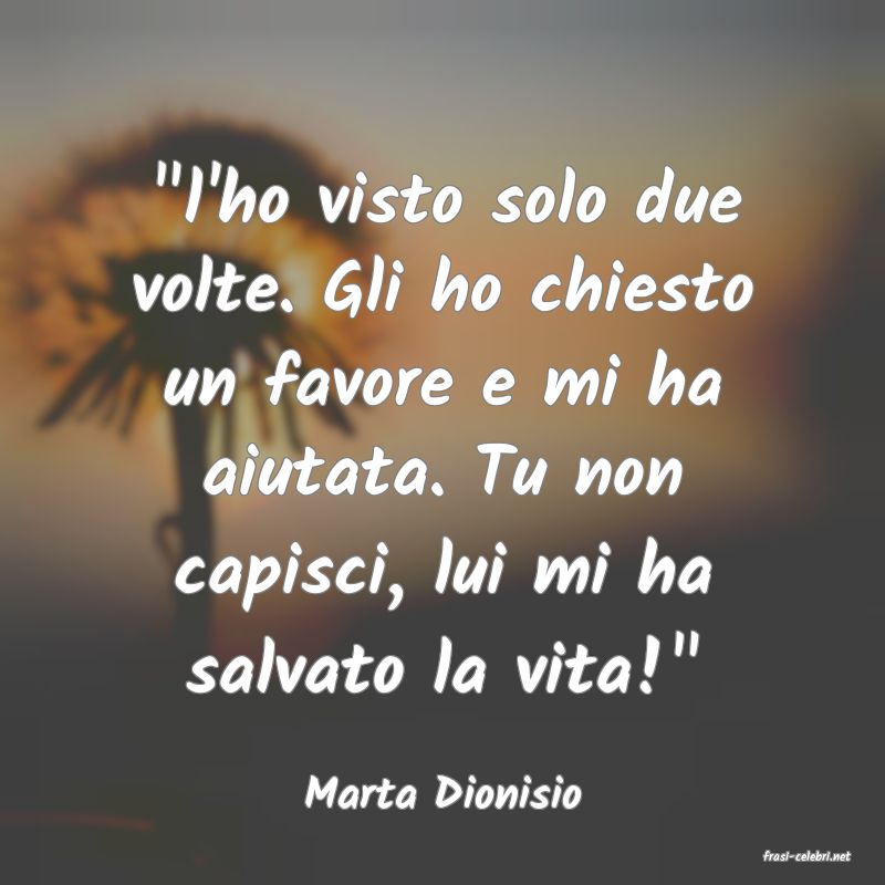 frasi di Marta Dionisio