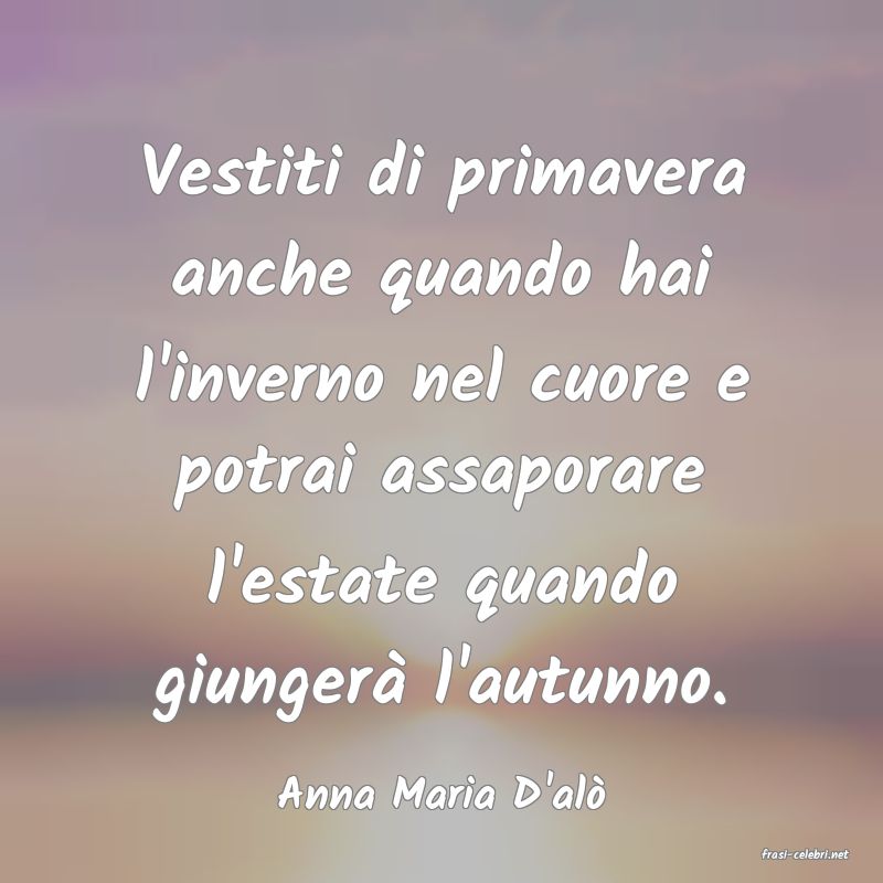 frasi di Anna Maria D'al