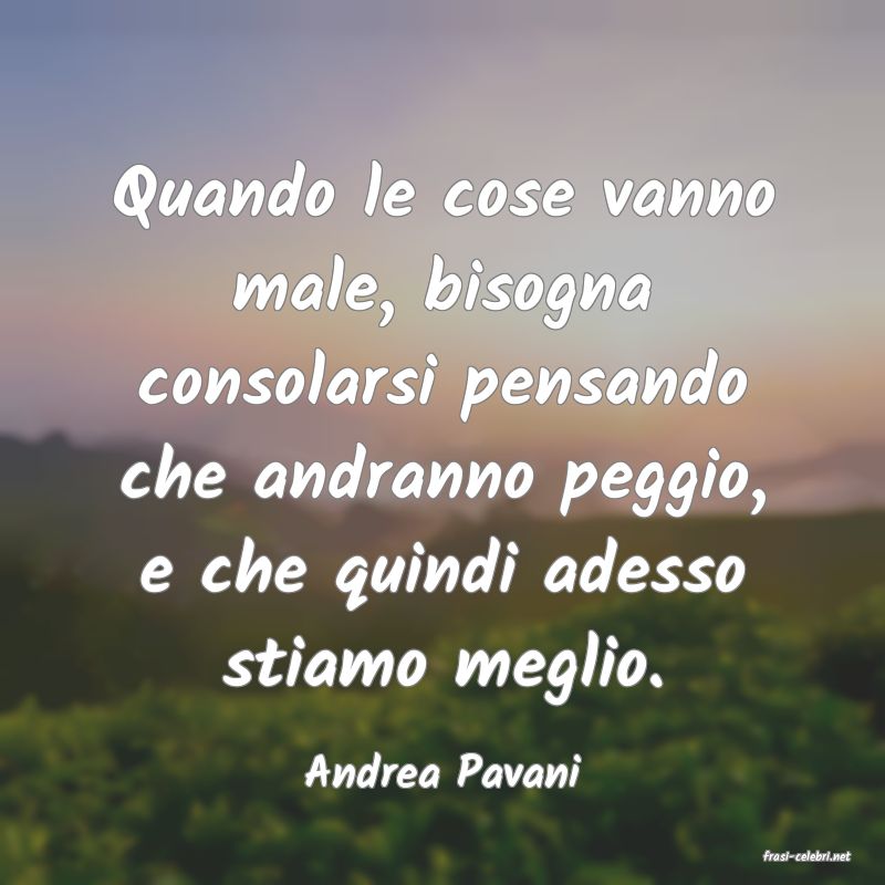 frasi di  Andrea Pavani
