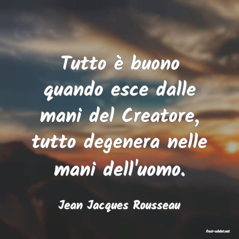 frasi di  Jean Jacques Rousseau
