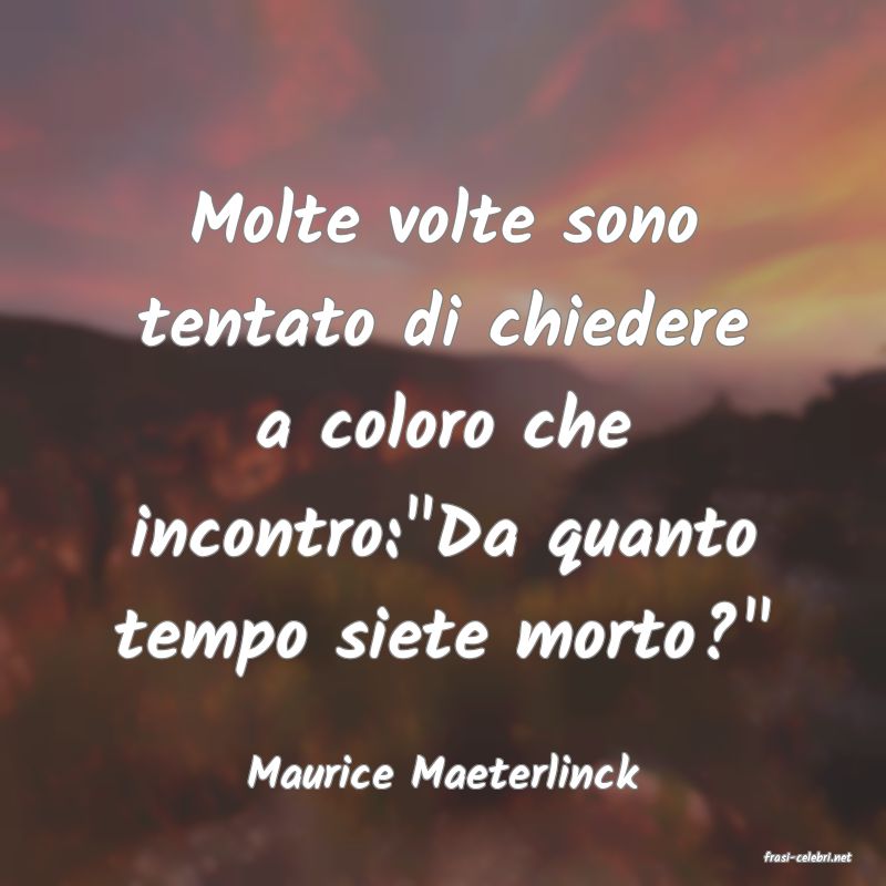 frasi di  Maurice Maeterlinck
