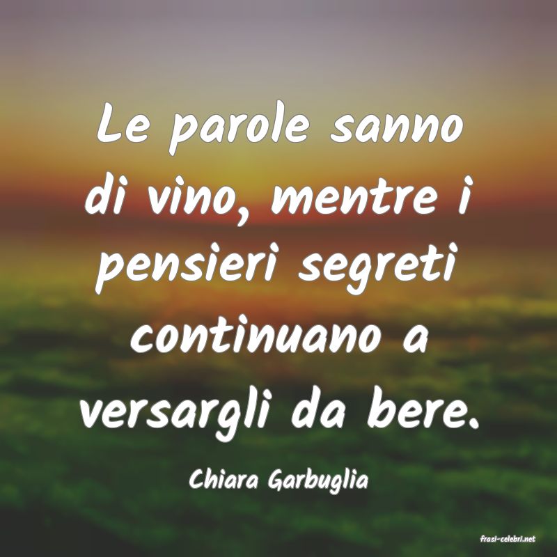 frasi di  Chiara Garbuglia
