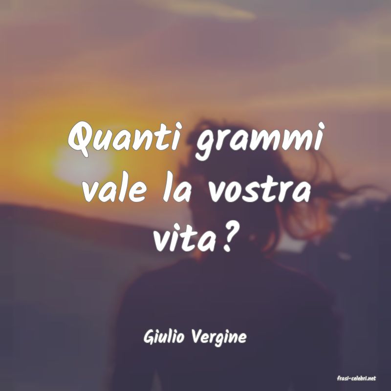 frasi di  Giulio Vergine
