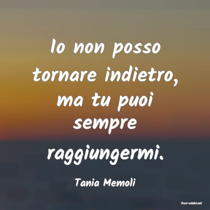 frasi di  Tania Memoli
