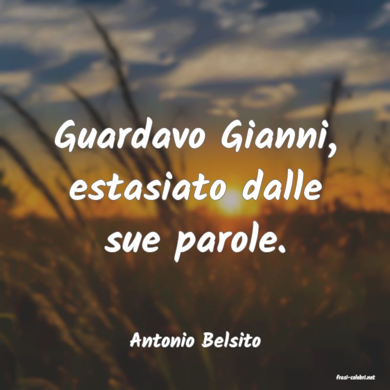 frasi di  Antonio Belsito
