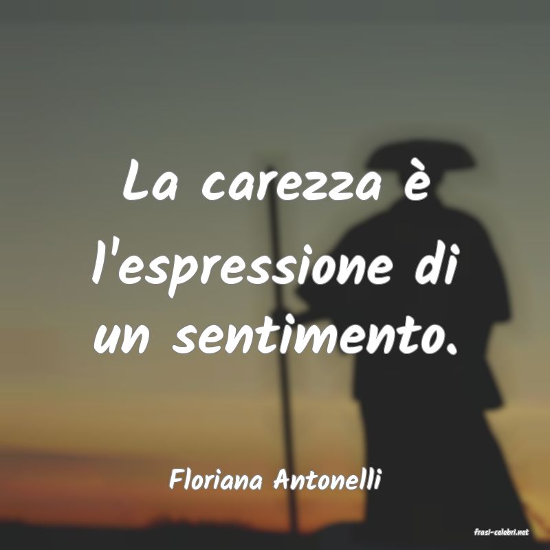 frasi di  Floriana Antonelli
