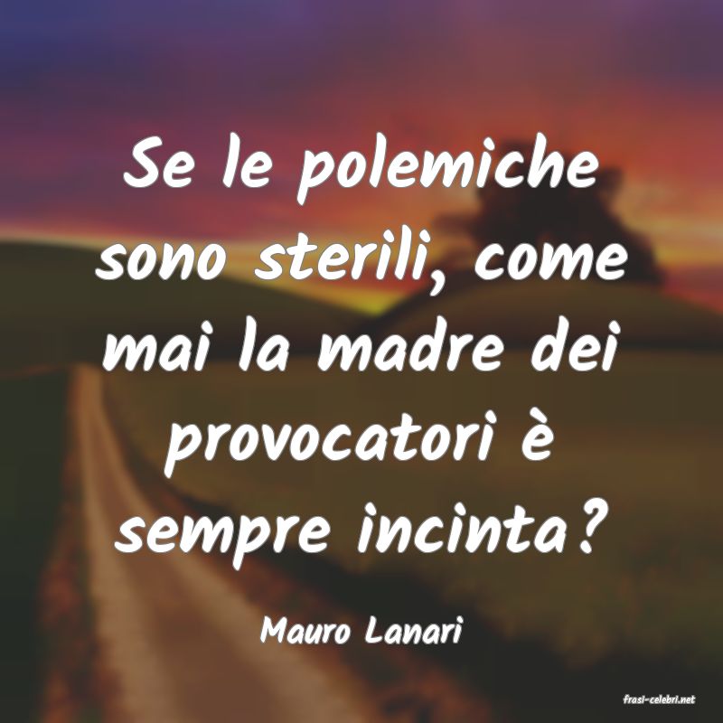 frasi di  Mauro Lanari
