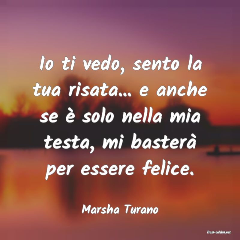 frasi di  Marsha Turano
