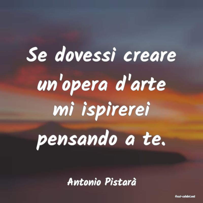 frasi di Antonio Pistar