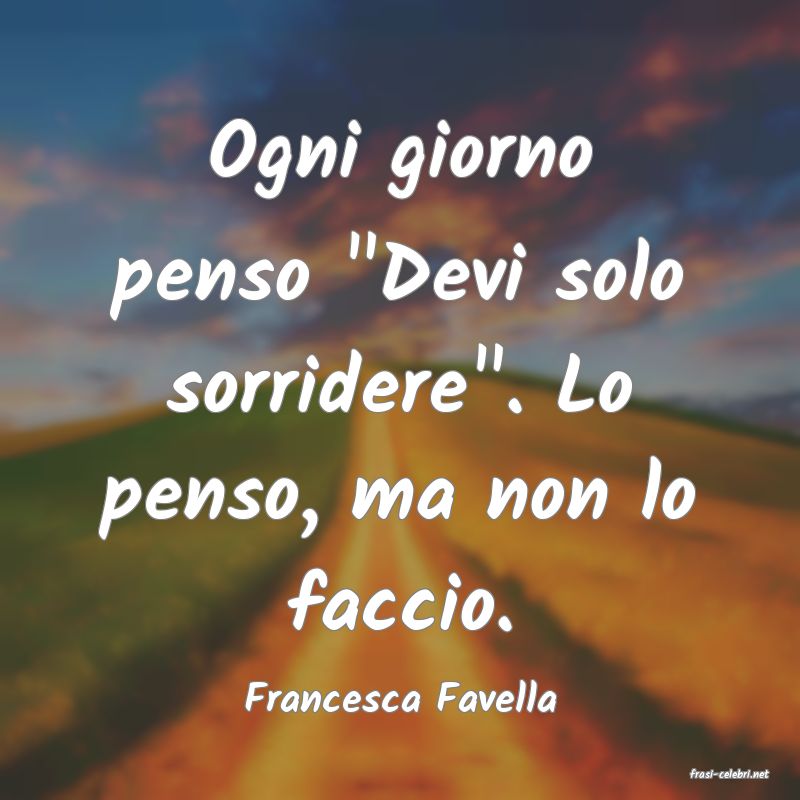 frasi di  Francesca Favella
