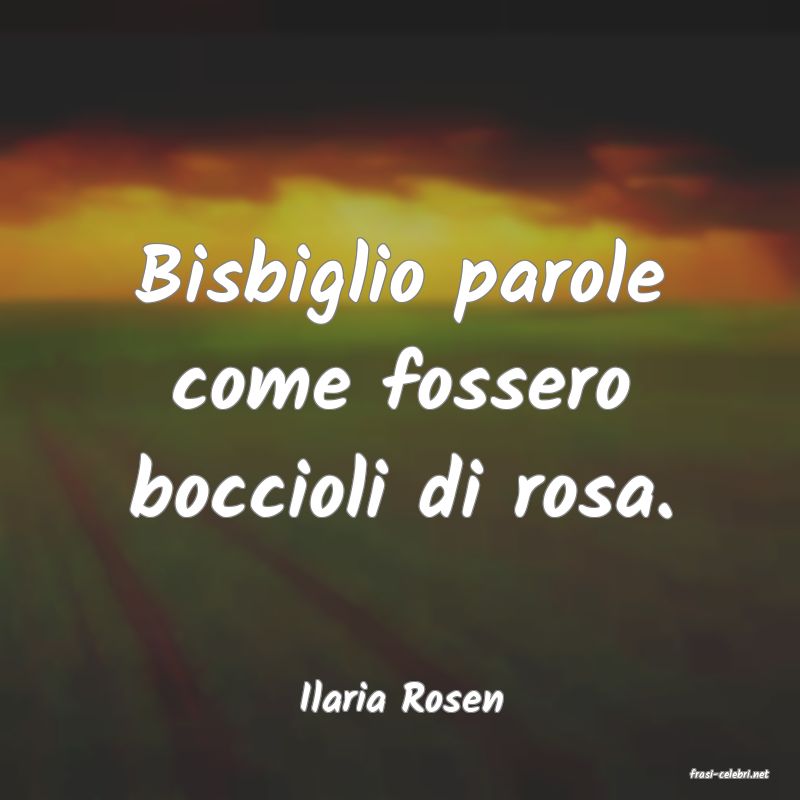 frasi di  Ilaria Rosen
