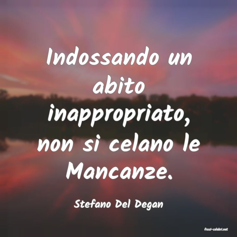 frasi di  Stefano Del Degan
