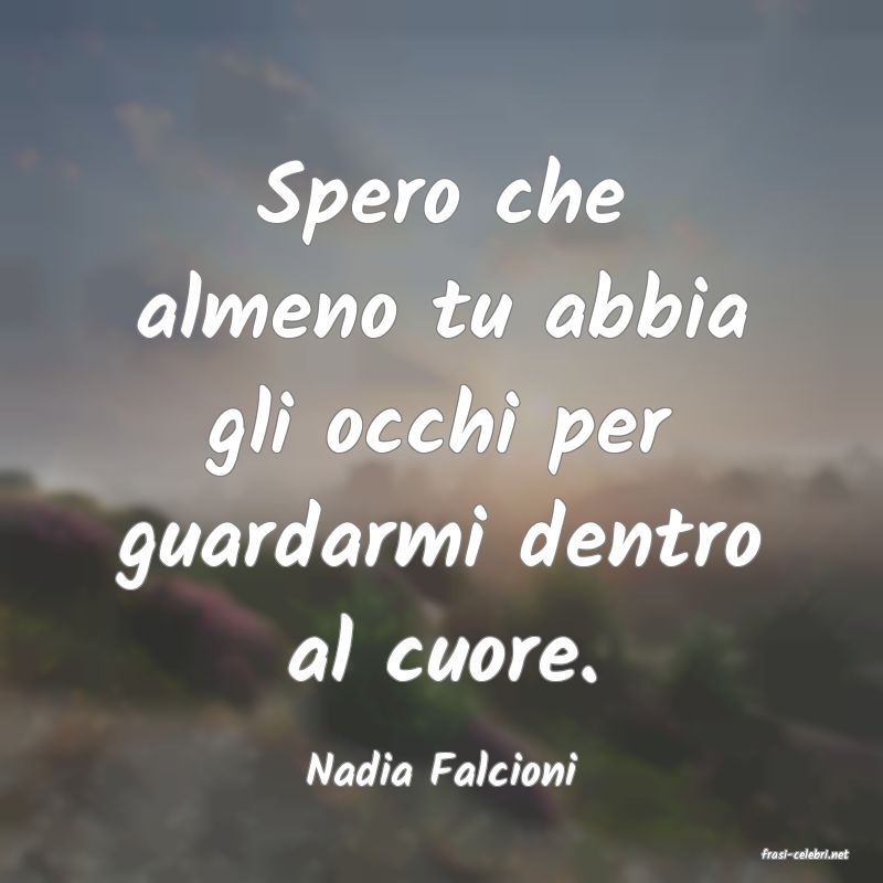 frasi di  Nadia Falcioni
