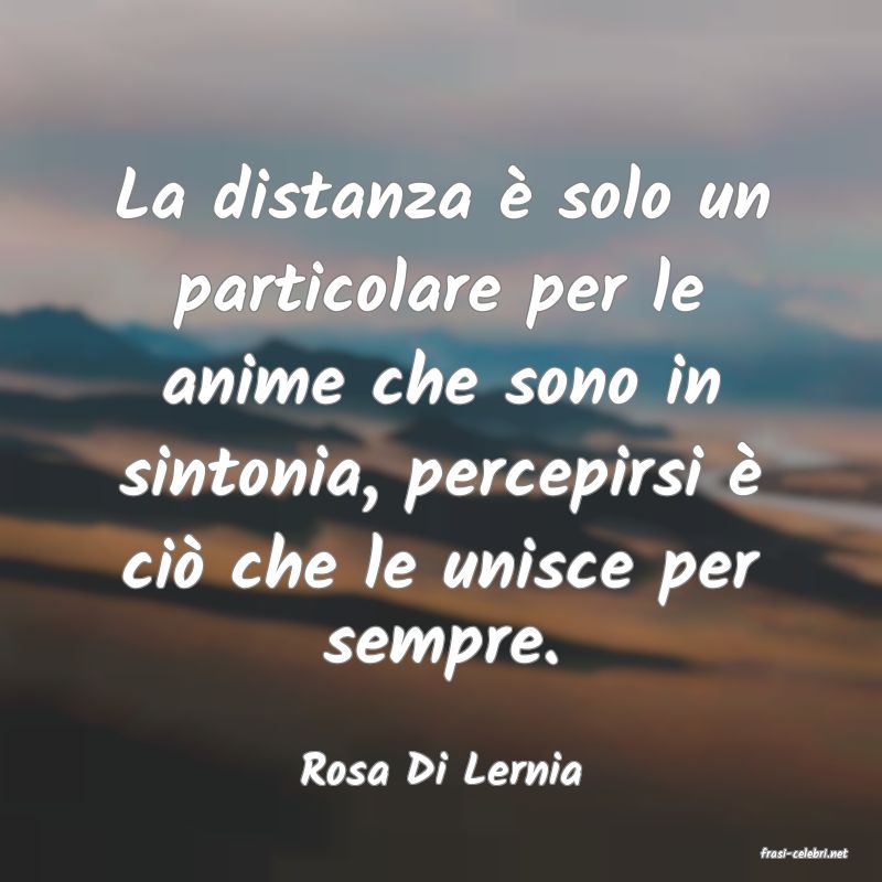 frasi di  Rosa Di Lernia
