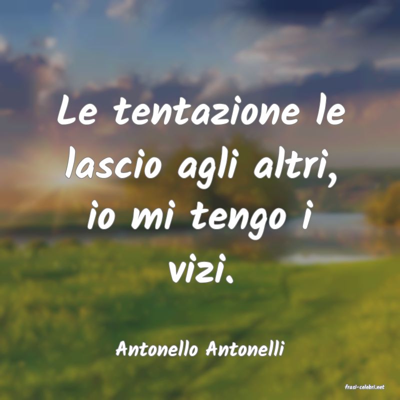 frasi di  Antonello Antonelli
