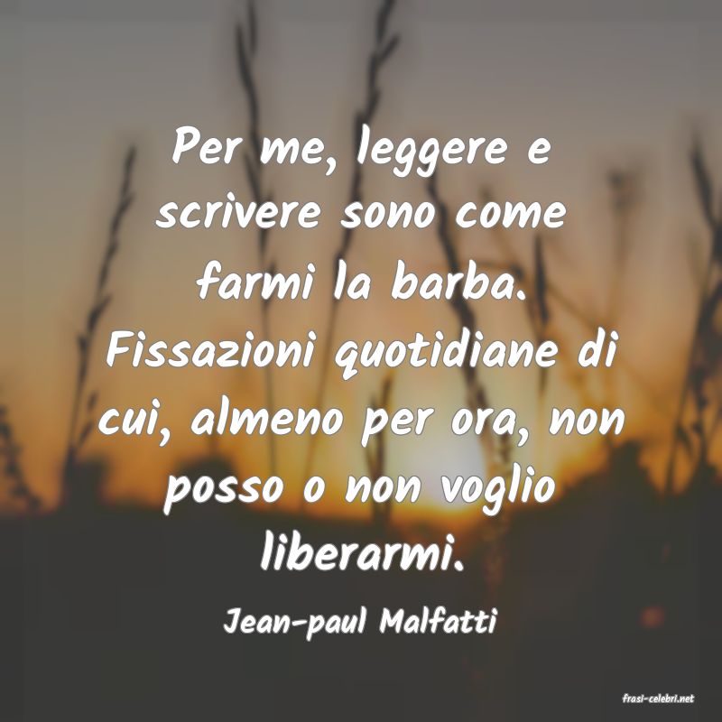 frasi di  Jean-paul Malfatti
