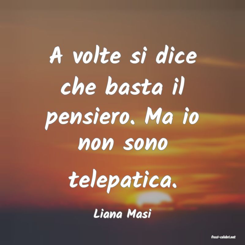 frasi di  Liana Masi
