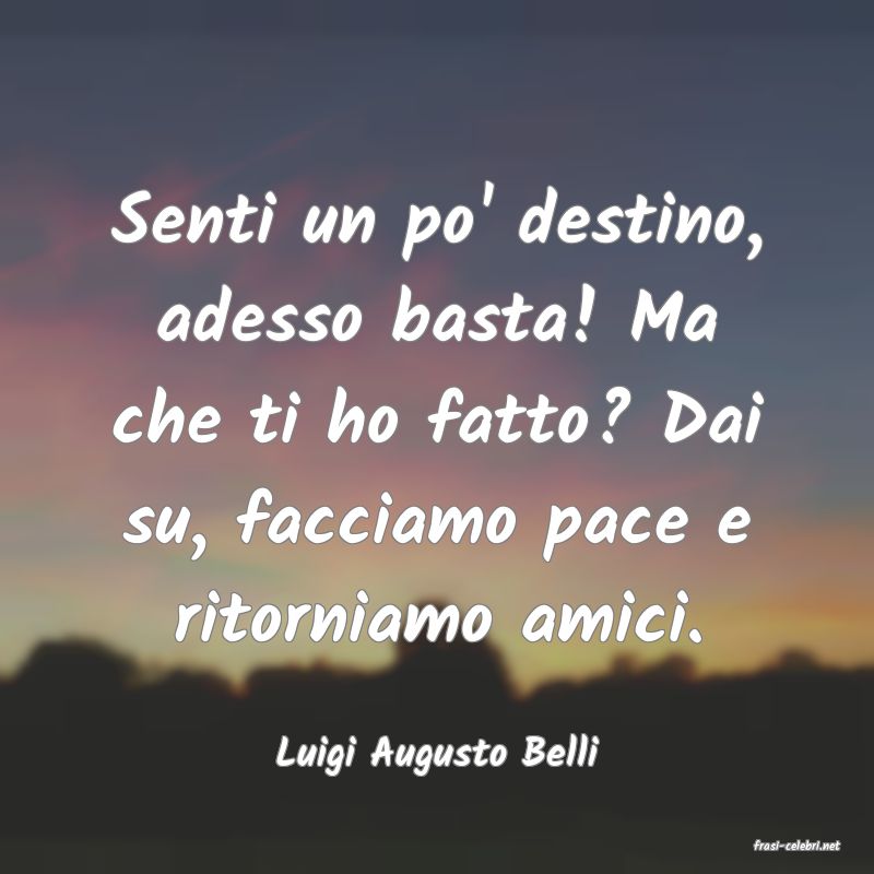 frasi di  Luigi Augusto Belli
