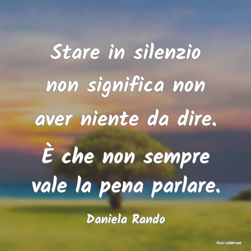 frasi di  Daniela Rando
