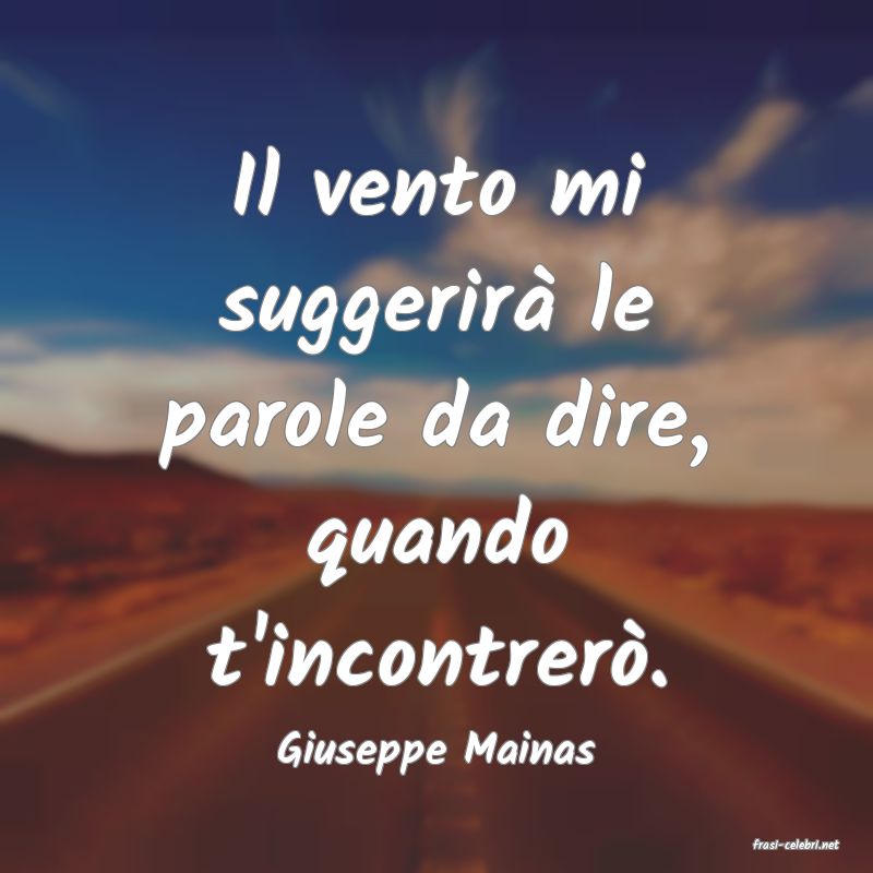 frasi di  Giuseppe Mainas
