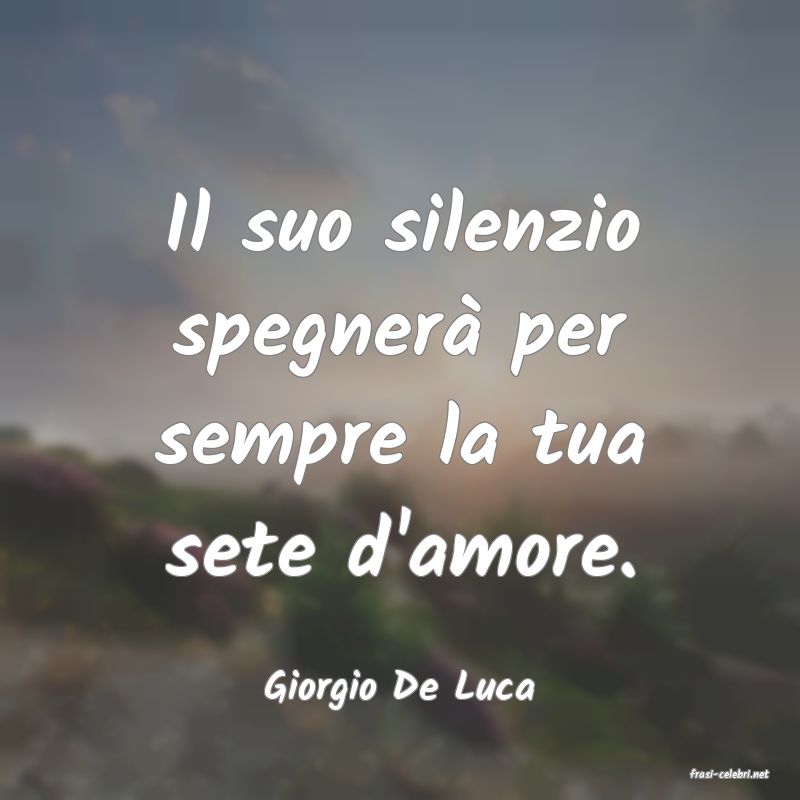 frasi di  Giorgio De Luca
