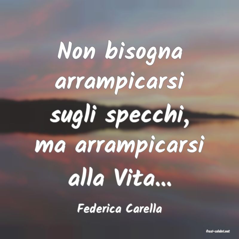 frasi di  Federica Carella
