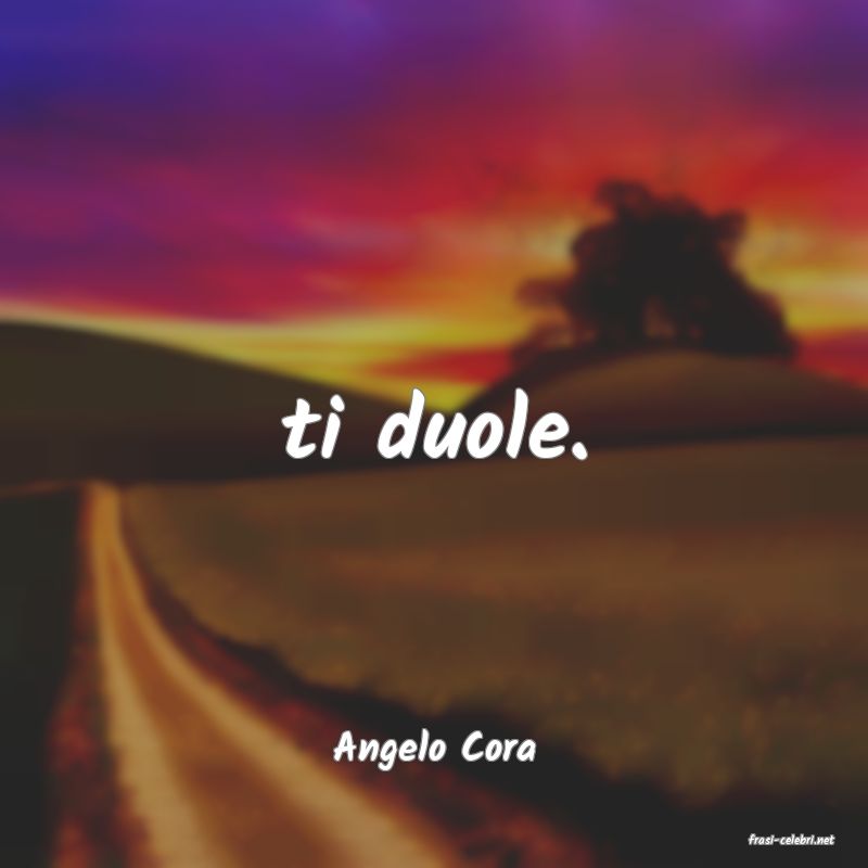 frasi di  Angelo Cora
