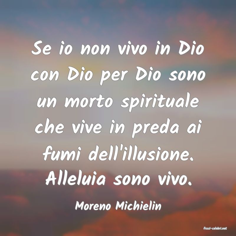 frasi di  Moreno Michielin
