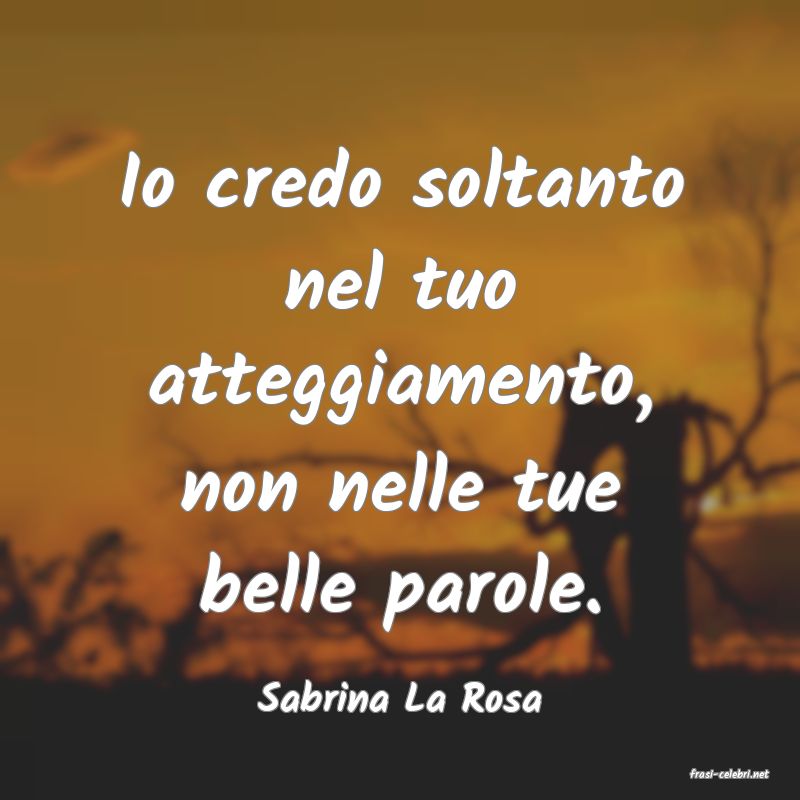 frasi di  Sabrina La Rosa
