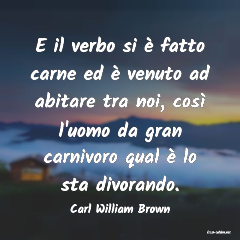 frasi di  Carl William Brown
