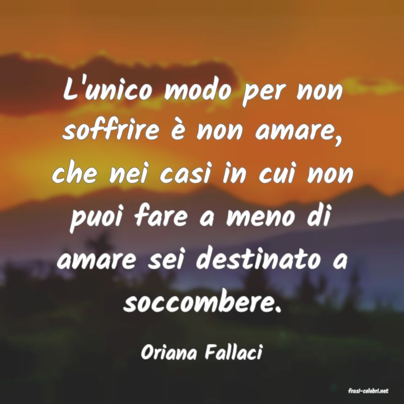 frasi di  Oriana Fallaci
