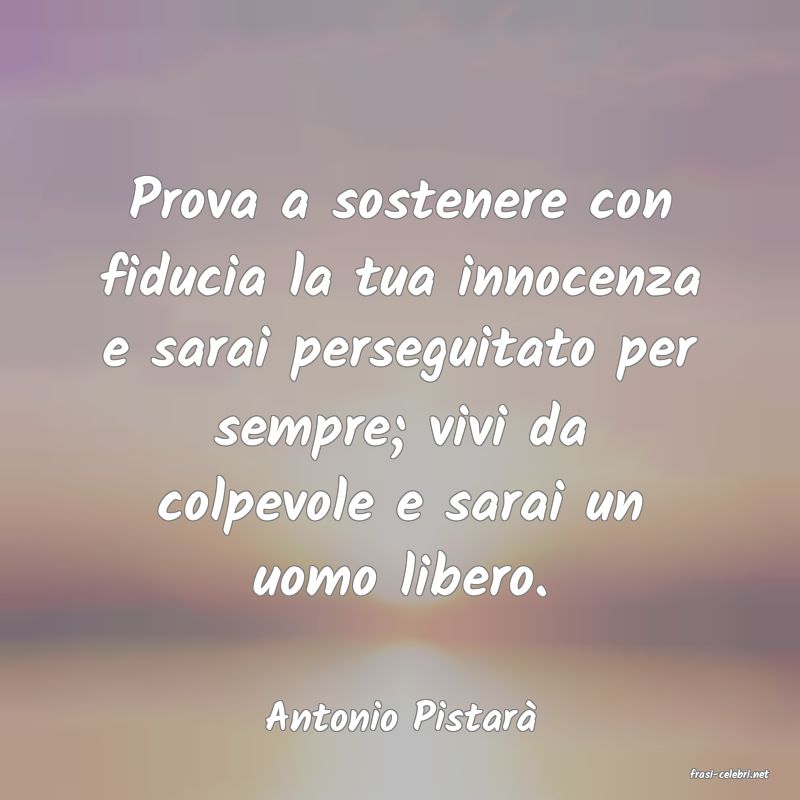 frasi di Antonio Pistar