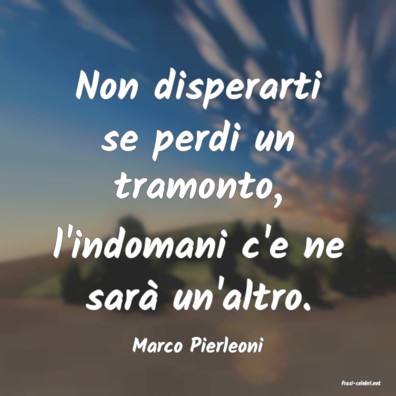 frasi di  Marco Pierleoni
