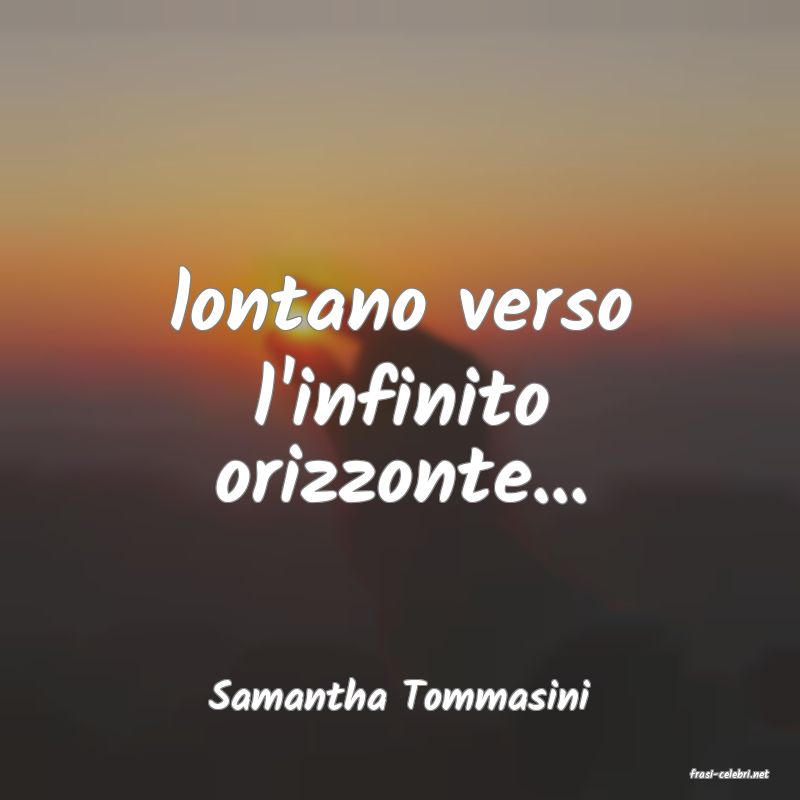 frasi di  Samantha Tommasini
