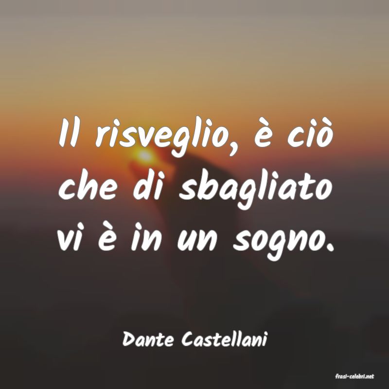 frasi di  Dante Castellani
