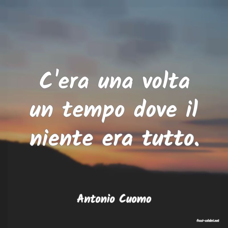 frasi di  Antonio Cuomo
