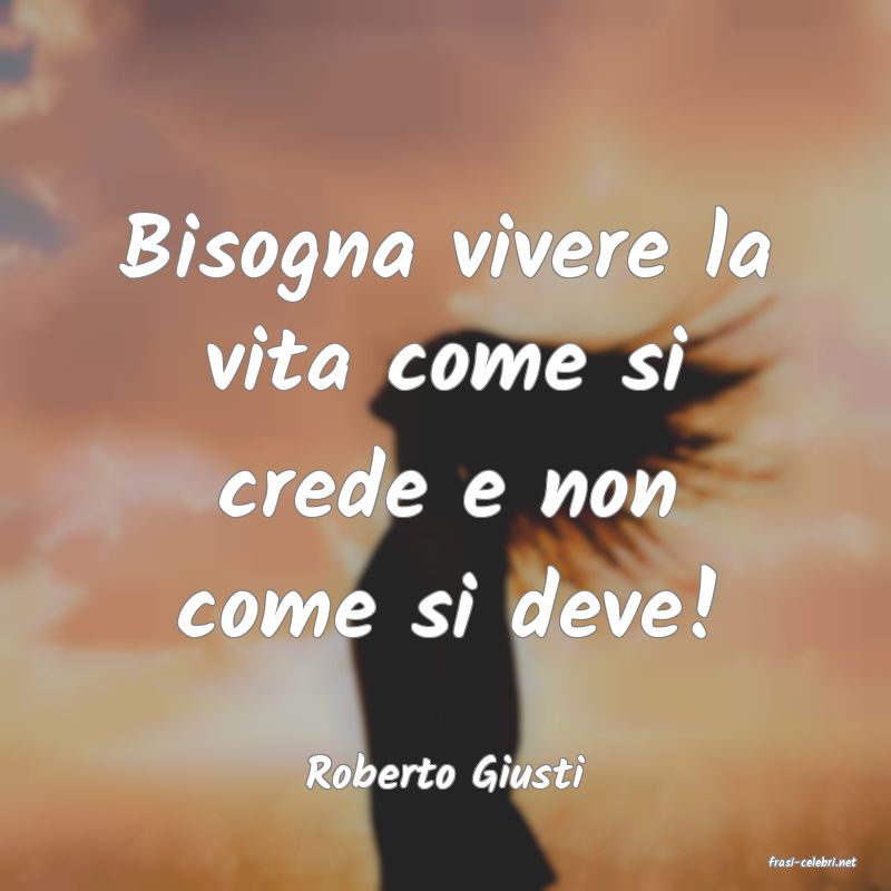 frasi di  Roberto Giusti
