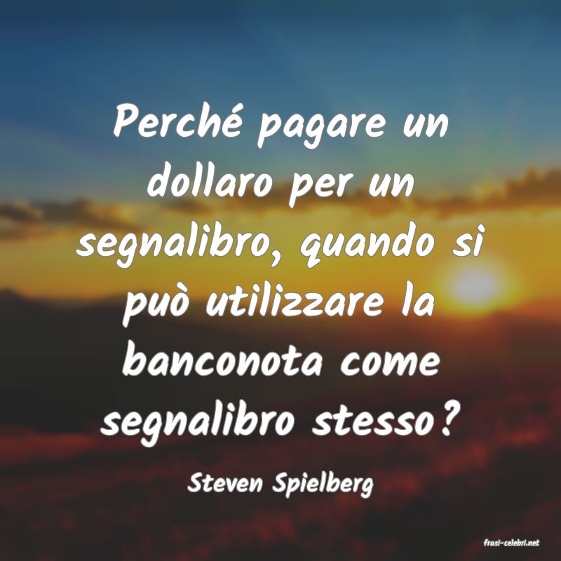 frasi di  Steven Spielberg
