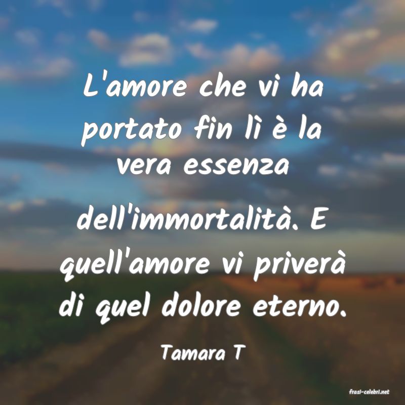 frasi di  Tamara T
