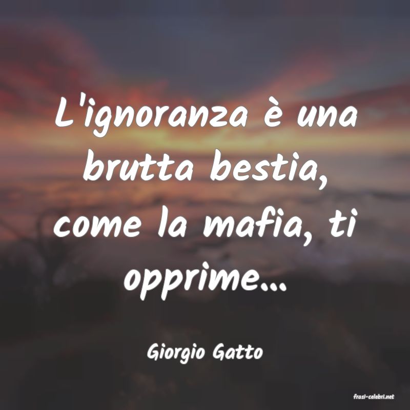 frasi di  Giorgio Gatto
