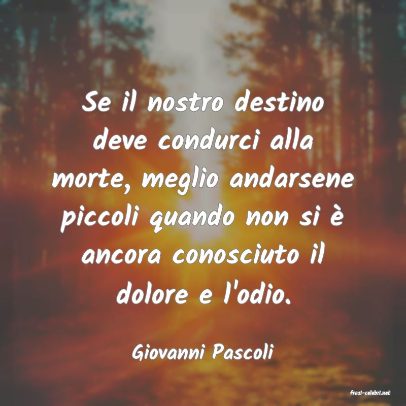 frasi di  Giovanni Pascoli
