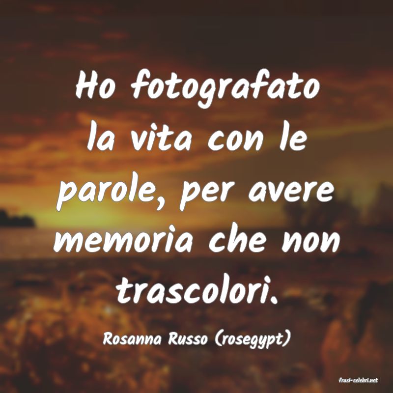 frasi di  Rosanna Russo (rosegypt)
