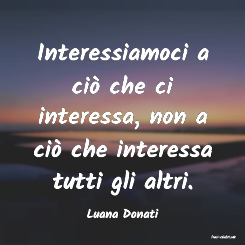 frasi di  Luana Donati
