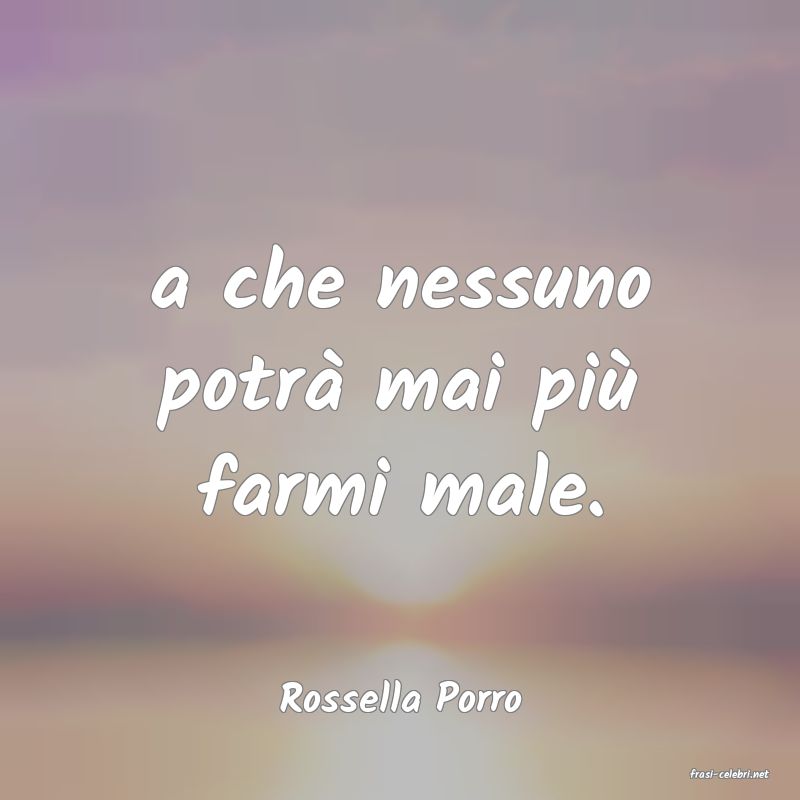 frasi di  Rossella Porro
